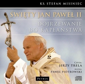 Święty Jan Paweł II Dojrzewanie do kapłaństwa (Audiobook) - Misiniec Stefan
