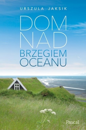 Dom na brzegiem oceanu - Urszula Jaksik