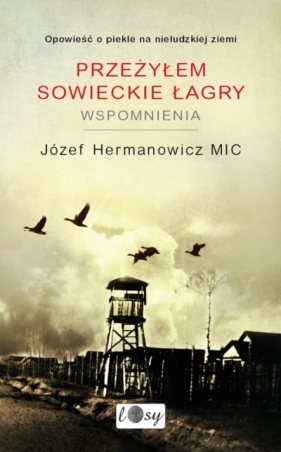 PRZEŻYŁEM SOWIECKIE ŁAGRY WSPOMNIENIA - Hermanowicz Józef