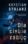 <img src='https://webimage.pl/pics/722/5/d9788383915722.jpg' width='323' height='500'> Dla ciebie zabiję DL Krystian Stolarz