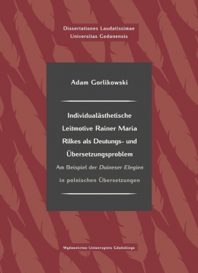 Individualästhetische Leitmotive Rainer Maria Rilke als Deutungs- und Übersetzungsproblem - Gorlikowski Adam