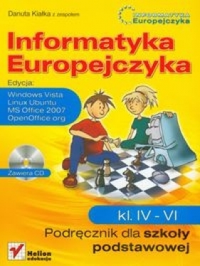 Informatyka Europejczyka 4-6 Podręcznik + CD Edycja Windows Vista, Linux Ubuntu, MS Office 2007, OpenOffice.org - Kiałka Danuta