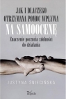 Jak i dlaczego otrzymana pomoc wpływa na samoocenę Znaczenie poczucia Justyna Śniecińska