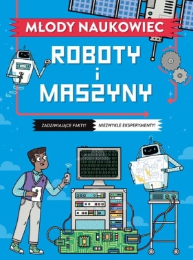 Młody naukowiec. Roboty i maszyny - Arnold Nick