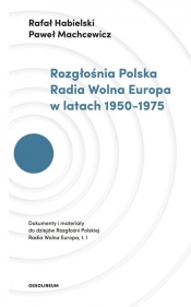 Rozgłośnia Polska Radia Wolna Europa w latach 1950-1975 - Machcewicz Paweł, Habielski Rafał