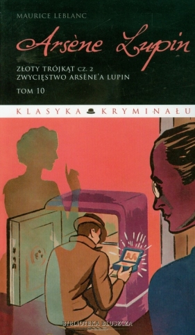 Arsene Lupin Tom 10 Złoty trójkąt część 2 Zwycięstwo Arsene'a Lupin - Leblanc Maurice<br />