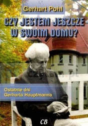 Czy jestem jeszcze w swoim domu? Ostatnie dni Gerharta Hauptmanna