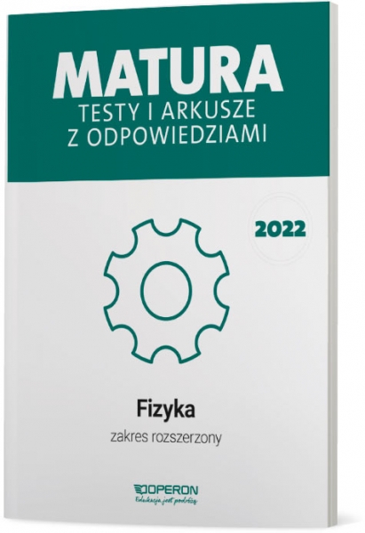 Fizyka. Matura 2022. Testy i arkusze z odpowiedziami