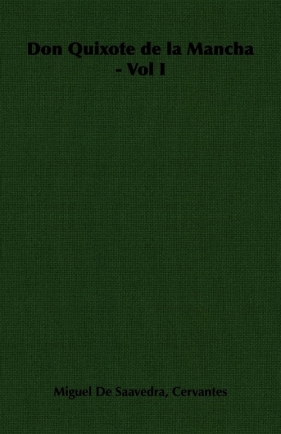Don Quixote de La Mancha - Vol I - Cervantes Miguel De Saavedra De Saavedr