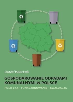 Gospodarowanie odpadami komunalnymi w Polsce - Małachowski Krzysztof