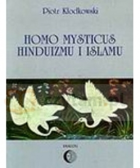Homo mysticus hinduizmu i islamu - Kłodkowski Piotr