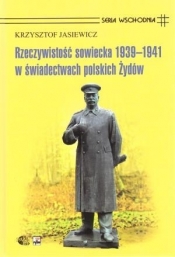 Rzeczywistość sowiecka 1939-1941 w świadectwach polskich Żydów - Jasiewicz Krzysztof
