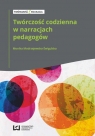 Twórczość codzienna w narracjach pedagogów Monika Modrzejewska-Świgulska