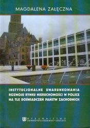 Instytucjonalne uwarunkowania rowoju rynku nieruchomości w Polsce na tle doświadczeń państw zachodnich