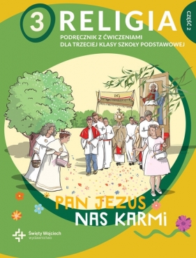 Religia 3. Pan Jezus nas karmi. Podręcznik z ćwiczeniami do klasy 3 szkoły podstawowej. Część 2 - Paweł Płaczek