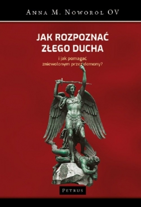 Jak rozpoznać złego ducha i jak pomagać zniewolonym przez demony? - Anna M. Noworol