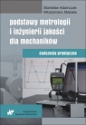 Podstawy metrologii i inżynierii jakości dla mechaników Ćwiczenia Adamczak Stanisław, Makieła Włodzimierz