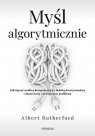 Myśl algorytmicznie. Jak łączyć analizę komputerową z ludzką Albert Rutherford .