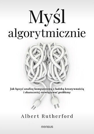 <img src='https://webimage.pl/pics/723/6/d9788328906723.jpg' style='height:440px' /> Myśl algorytmicznie. Jak łączyć analizę komputerową z ludzką kreatywnością i skuteczniej rozwiązywać