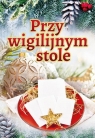 Przy wigilijnym stole Opracowanie zbiorowe