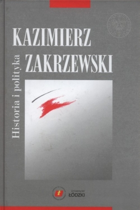 Historia i polityka - Zakrzewski Kazimierz