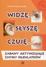 Widzę słyszę czuję Zabawy aktywizujące zmysły kilkulatków Agnieszka Winczewska