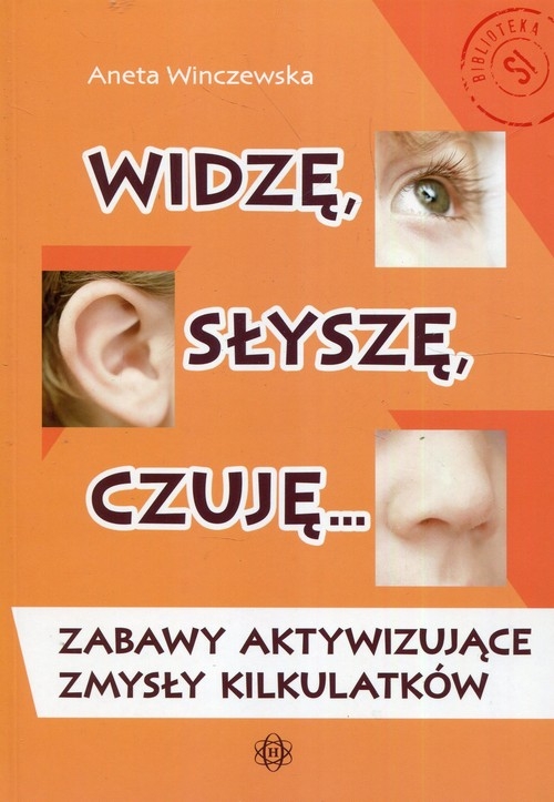 Widzę słyszę czuję Zabawy aktywizujące zmysły kilkulatków