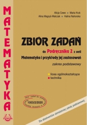 Matematyka i przykłady. Zbiór zadań do Podręcznika 2 z serii „Matematyka i przykłady jej zastosowań”. Zakres podstawowy - Alicja Cewe, Magryś-Walczak Alina, Kruk Maria