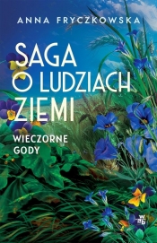 Saga o ludziach ziemi Tom 3 Wieczorne gody - Anna Fryczkowska