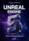 Unreal Engine 5. Stwórz swoją pierwszą grę Grzegorz Machnik