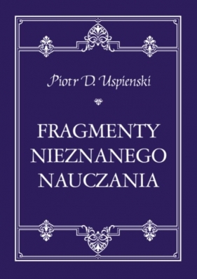 Fragmenty nieznanego nauczania - Uspienski Piotr D.