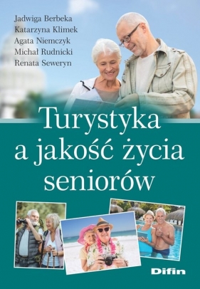 Turystyka a jakość życia seniorów - Berbeka Jadwiga , Klimek Katarzyna, Niemczyk Agata, Rudnicki Michał , Seweryn Renata