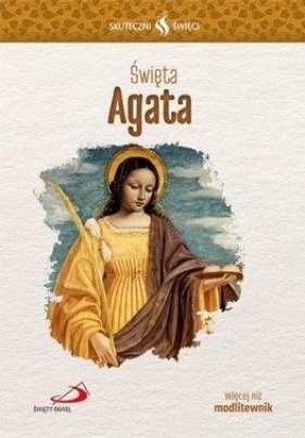 Skuteczni Święci - Święta Agata - Praca zbiorowa