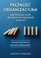 Prężność organizacyjna jako kluczowy zasób dla odporności organizacji na kryzys - Marcin M. Rzegocki