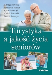 Turystyka a jakość życia seniorów - Klimek Katarzyna, Berbeka Jadwiga , Niemczyk Agata, Rudnicki Michał , Seweryn Renata