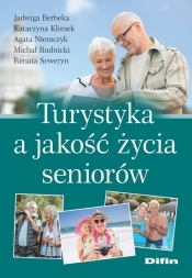 Turystyka a jakość życia seniorów - Jadwiga Berbeka, Katarzyna Klimek, Agata Niemczyk, Michał Rudnicki, Renata Seweryn