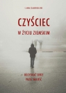 Czyściec w życiu ziemskim. Odzyskać serce przez miłość Anna S. Czajkowska