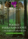 Polskie parki narodowe i rezerwaty przyrody Albumowy przewodnik Bilińska Agnieszka, Biliński Włodek