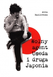 Wolny agent Umeda i druga Japonia - Nasiłowska Anna