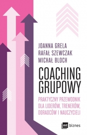 Coaching grupowy. Praktyczny przewodnik dla liderów, trenerów, doradców i nauczycieli - Joanna Grela, Rafał Szewczak, Michał Bloch