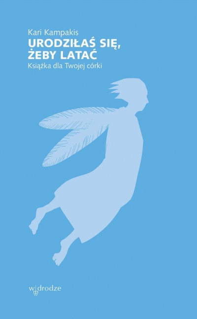 <img src='https://webimage.pl/pics/724/4/d9788379064724.jpg' style='height:440px' /> Urodziłaś się, żeby latać. Książka dla Twojej córki