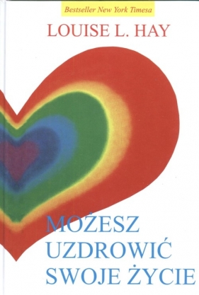 Możesz uzdrowić swoje życie - Hay Louise L.