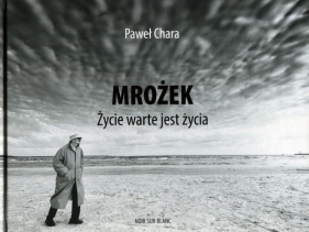 Mrożek. Życie warte jest życia - Paweł Chara