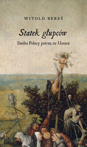 Statek głupców Biedni Polacy patrzą na Usnarz - Witold Bereś