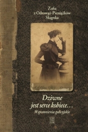 Dziwne jest serce kobiece… Tom 1: Wspomnienia galicyjskie - Zofia Skąpska
