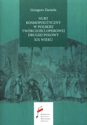 Nurt kosmopolityczny w polskiej twórczości operowej drugiej połowy XIX wieku - Zieziula Grzegorz