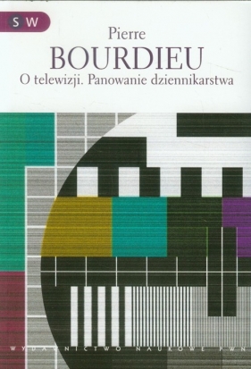 O telewizji. Panowanie dziennikarstwa - Bourdieu Pierre