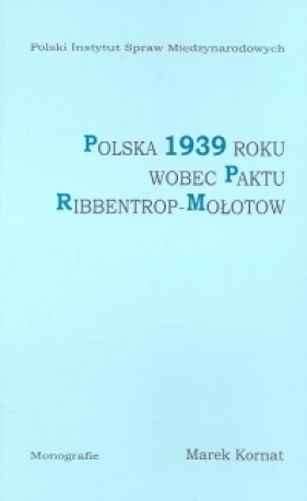 Polska 1939 roku wobec paktu Ribbentrop-Mołotow - Kornat Marek