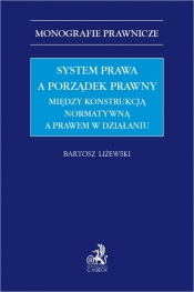 System prawa a porządek prawny Między konstrukcją normatywną a prawem w działaniu