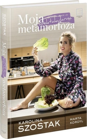 Moja spektakularna metamorfoza (Uszkodzona okładka) - Karolina Szostak